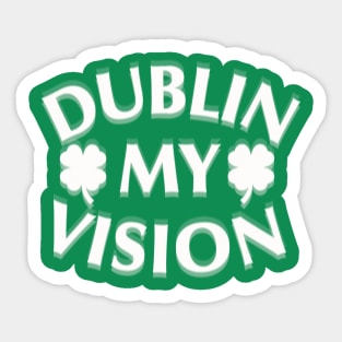 Funny St. Patrick's Day Dublin my vision beer Sticker